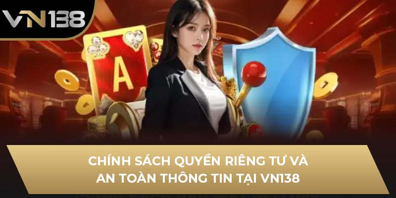Chính sách quyền riêng tư và an toàn thông tin tại VN138