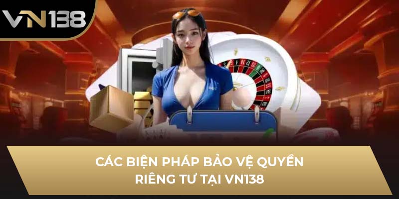 Các biện pháp bảo vệ quyền riêng tư tại VN138